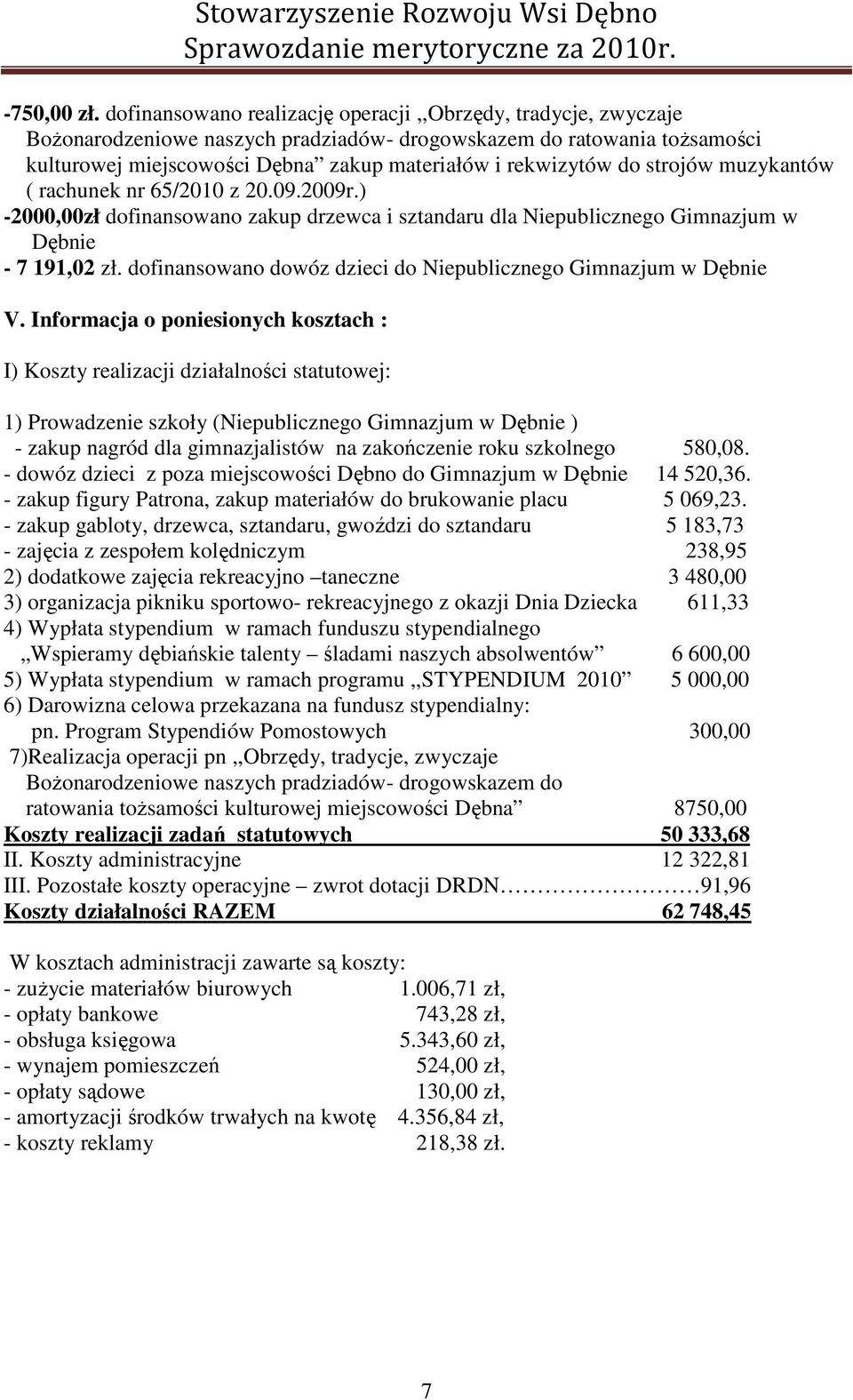 strojów muzykantów ( rachunek nr 65/2010 z 20.09.2009r.) -2000,00zł dofinansowano zakup drzewca i sztandaru dla Niepublicznego Gimnazjum w Dębnie - 7 191,02 zł.