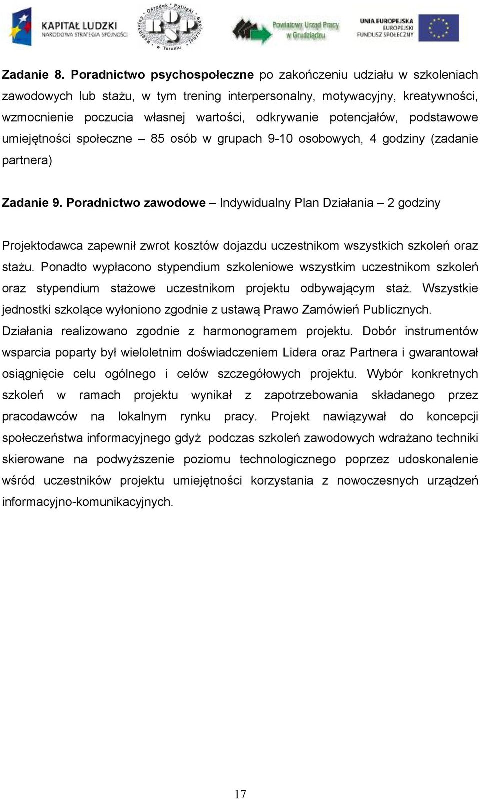 potencjałów, podstawowe umiejętności społeczne 85 osób w grupach 9-10 osobowych, 4 godziny (zadanie partnera) Zadanie 9.