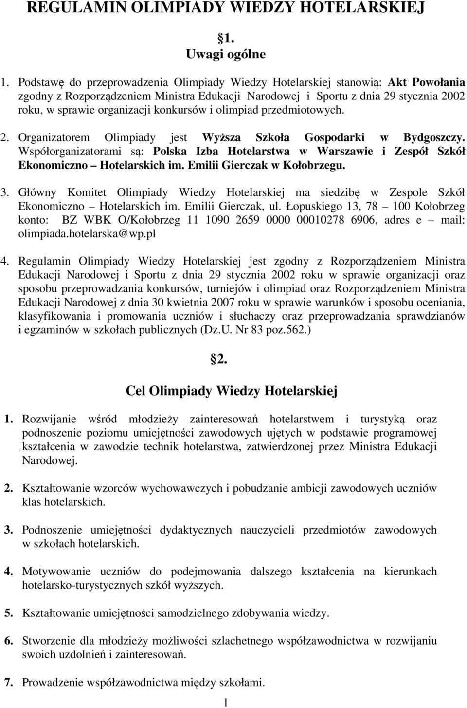 konkursów i olimpiad przedmiotowych. 2. Organizatorem Olimpiady jest Wyższa Szkoła Gospodarki w Bydgoszczy.