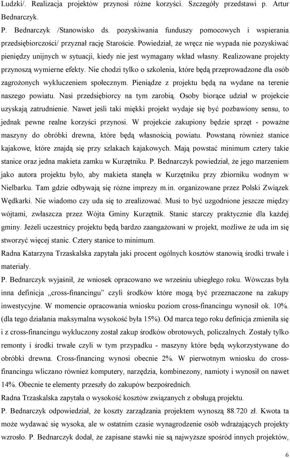 Powiedział, że wręcz nie wypada nie pozyskiwać pieniędzy unijnych w sytuacji, kiedy nie jest wymagany wkład własny. Realizowane projekty przynoszą wymierne efekty.