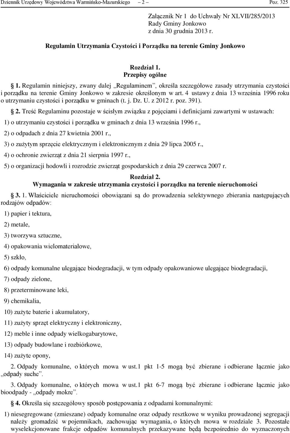 Regulamin niniejszy, zwany dalej Regulaminem, określa szczegółowe zasady utrzymania czystości i porządku na terenie Gminy Jonkowo w zakresie określonym w art.