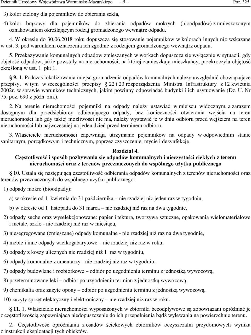 odpadu. 4. W okresie do 30.06.2018 roku dopuszcza się stosowanie pojemników w kolorach innych niż wskazane w ust. 3, pod warunkiem oznaczenia ich zgodnie z rodzajem gromadzonego wewnątrz odpadu. 5.