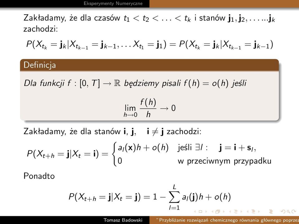 o(h) jeśli f (h) lim 0 h 0 h Zakładamy, że dla stanów i, j, i j zachodzi: { al (x)h + o(h) jeśli l : j = i +