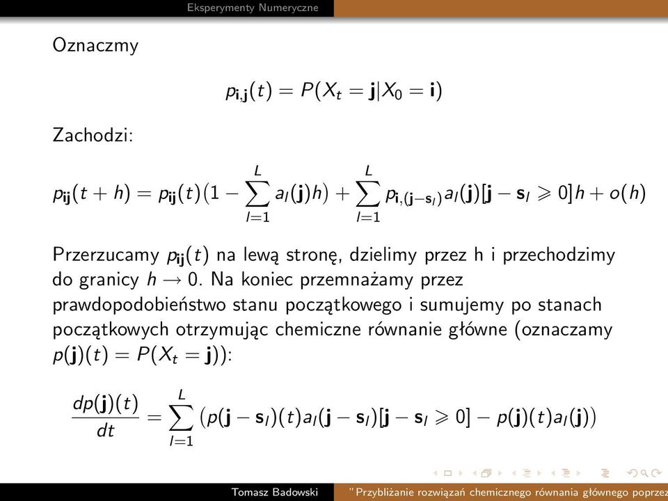 Na koniec przemnażamy przez prawdopodobieństwo stanu początkowego i sumujemy po stanach początkowych otrzymując