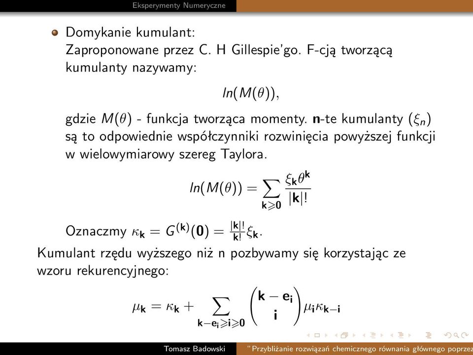 n-te kumulanty (ξ n ) są to odpowiednie współczynniki rozwinięcia powyższej funkcji w wielowymiarowy szereg
