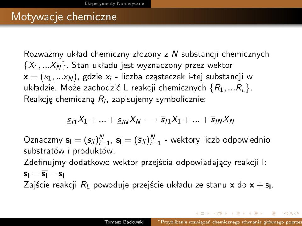 Reakcję chemiczną R l, zapisujemy symbolicznie: s l1 X 1 +... + s ln X N s l1 X 1 +.