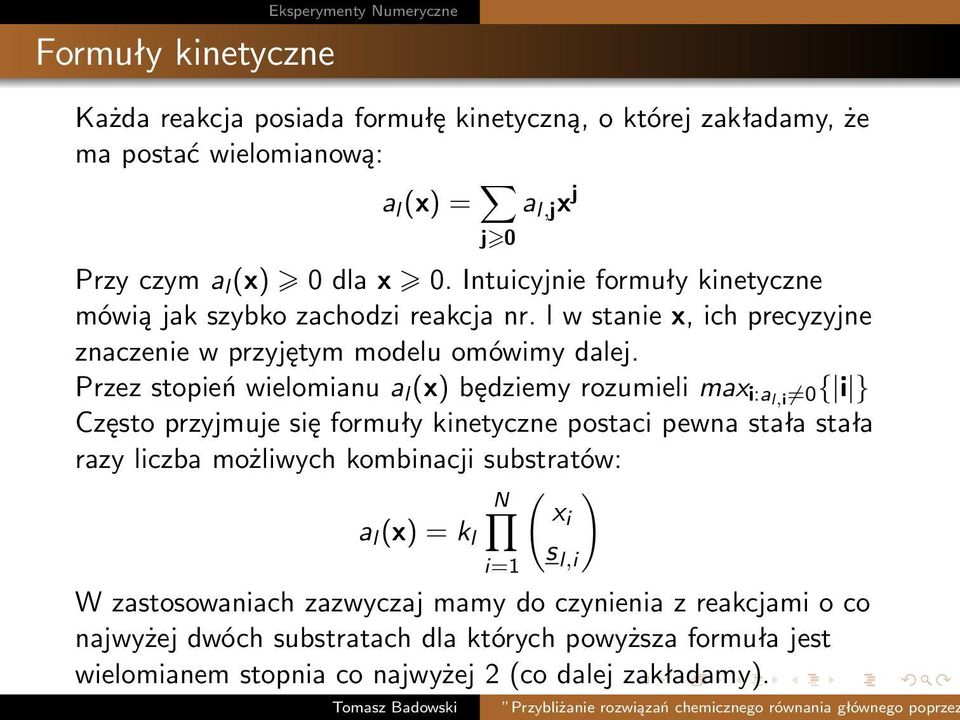 Przez stopień wielomianu a l (x) będziemy rozumieli max i:al,i 0{ i } Często przyjmuje się formuły kinetyczne postaci pewna stała stała razy liczba możliwych kombinacji