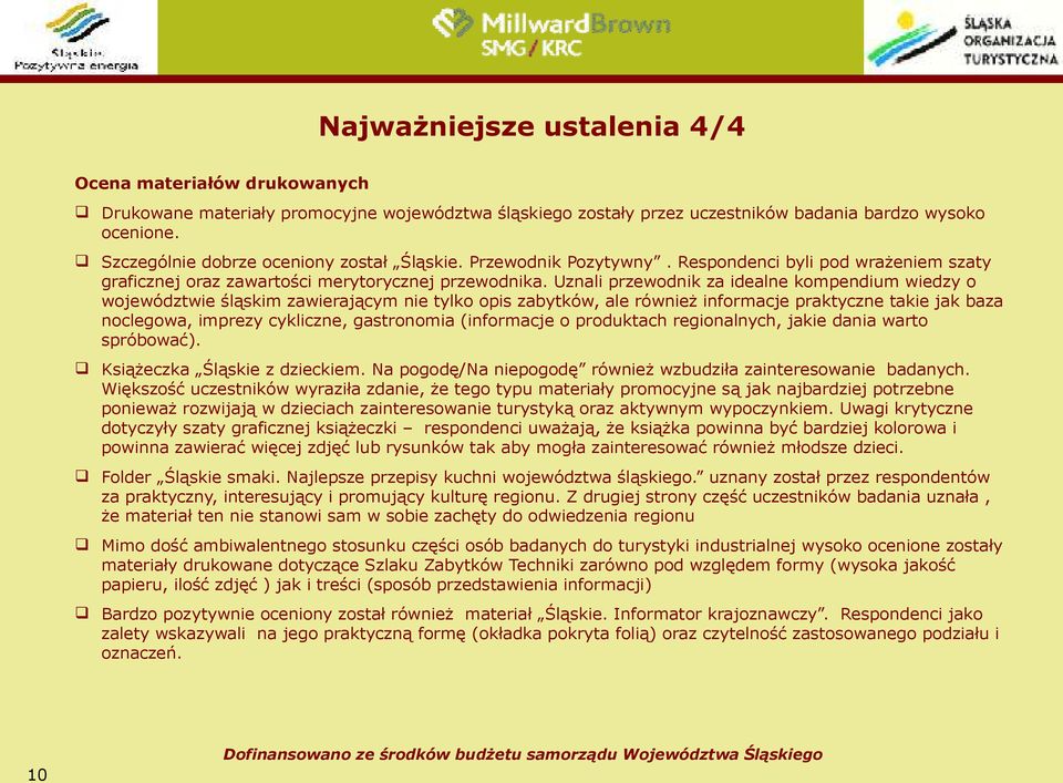 Uznali przewodnik za idealne kompendium wiedzy o województwie śląskim zawierającym nie tylko opis zabytków, ale również informacje praktyczne takie jak baza noclegowa, imprezy cykliczne, gastronomia