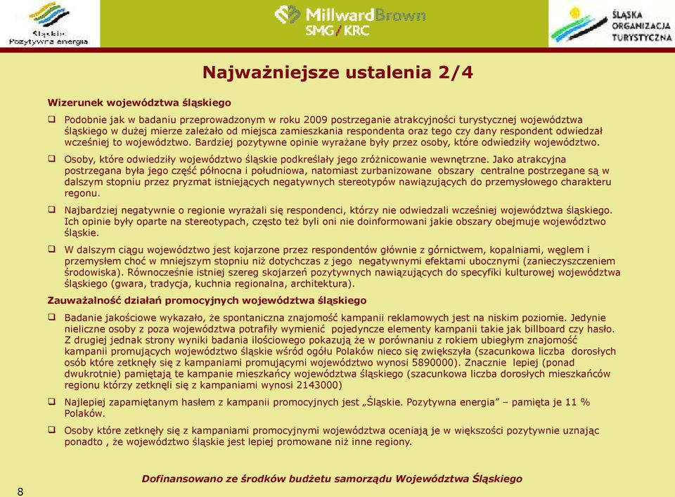 Osoby, które odwiedziły województwo śląskie podkreślały jego zróżnicowanie wewnętrzne.