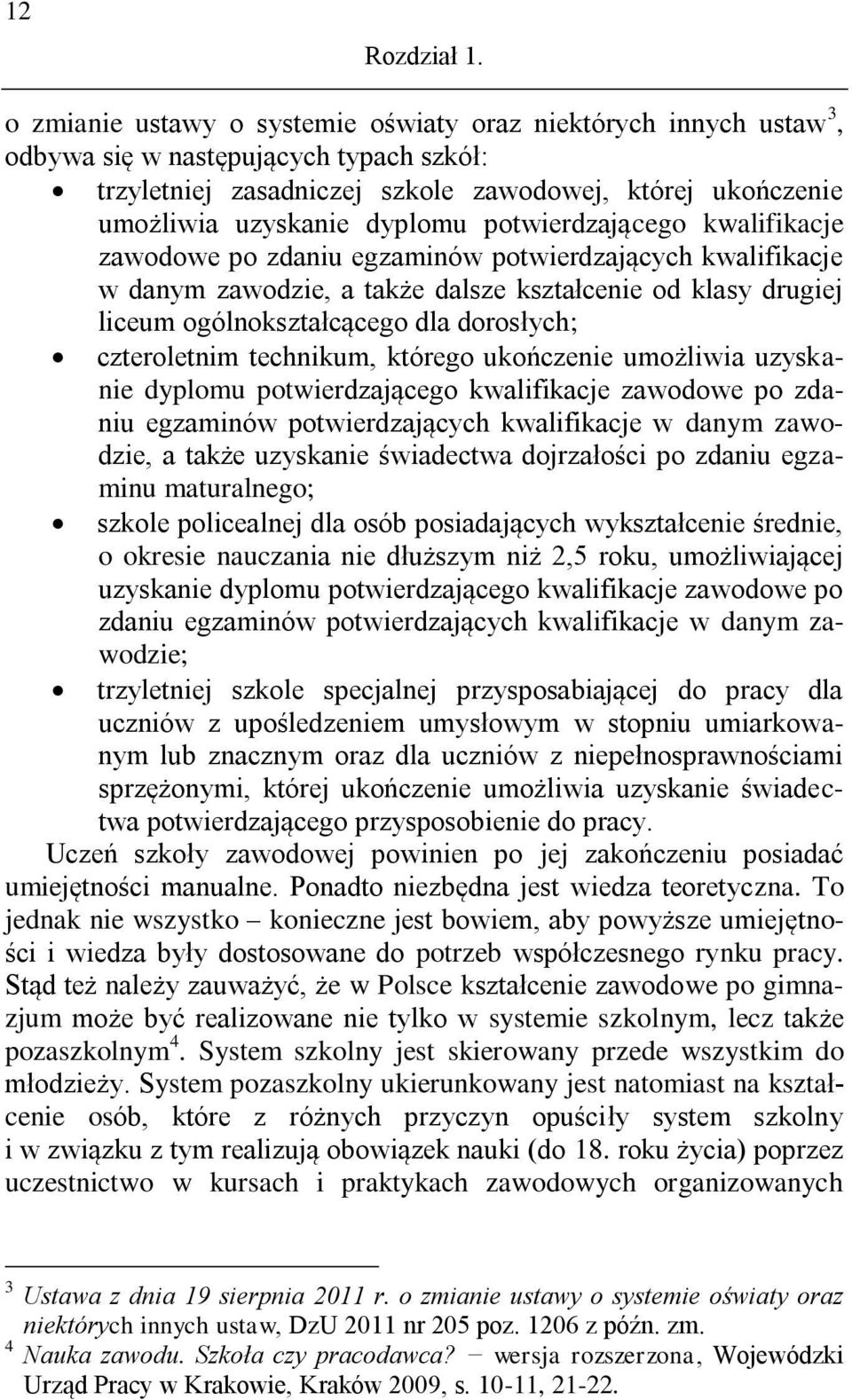 potwierdzającego kwalifikacje zawodowe po zdaniu egzaminów potwierdzających kwalifikacje w danym zawodzie, a także dalsze kształcenie od klasy drugiej liceum ogólnokształcącego dla dorosłych;