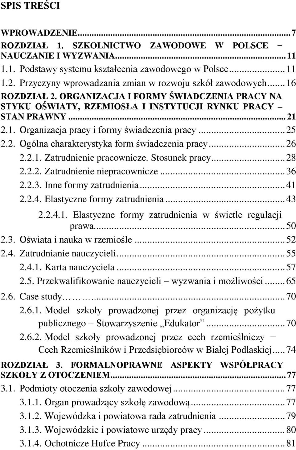 .. 25 2.2. Ogólna charakterystyka form świadczenia pracy... 26 2.2.1. Zatrudnienie pracownicze. Stosunek pracy... 28 2.2.2. Zatrudnienie niepracownicze... 36 2.2.3. Inne formy zatrudnienia... 41