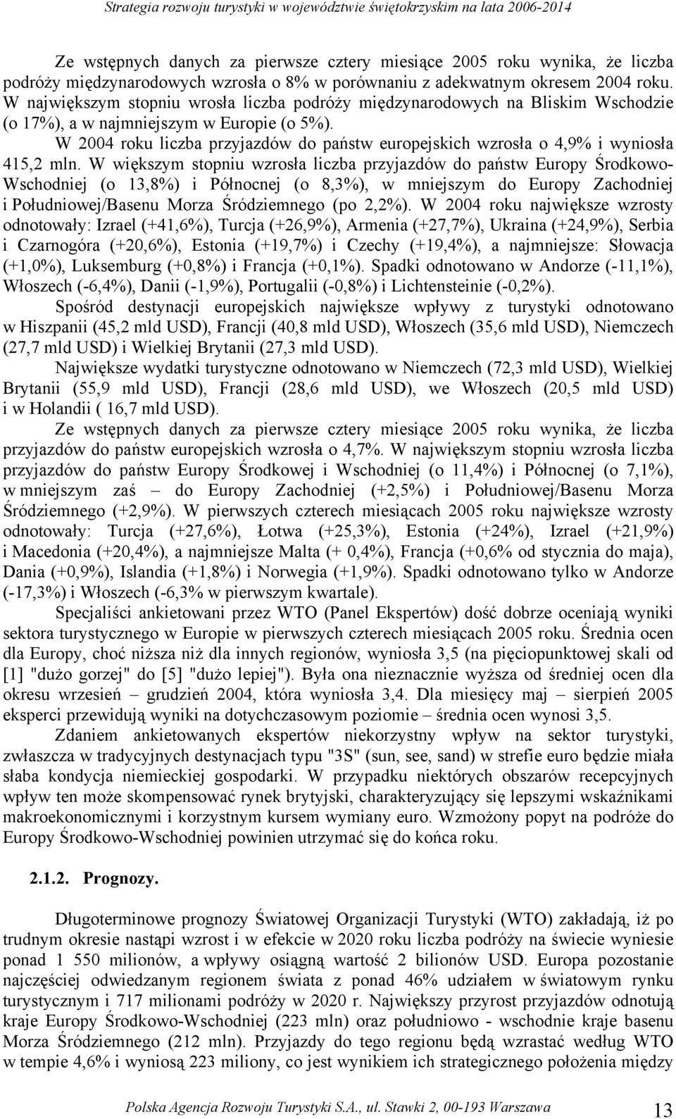 W 2004 roku liczba przyjazdów do państw europejskich wzrosła o 4,9% i wyniosła 415,2 mln.