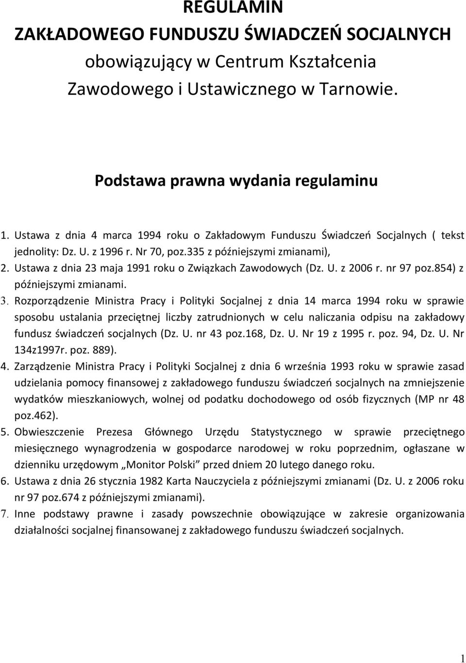 Ustawa z dnia 23 maja 1991 roku o Związkach Zawodowych (Dz. U. z 2006 r. nr 97 poz.854) z późniejszymi zmianami. 3.