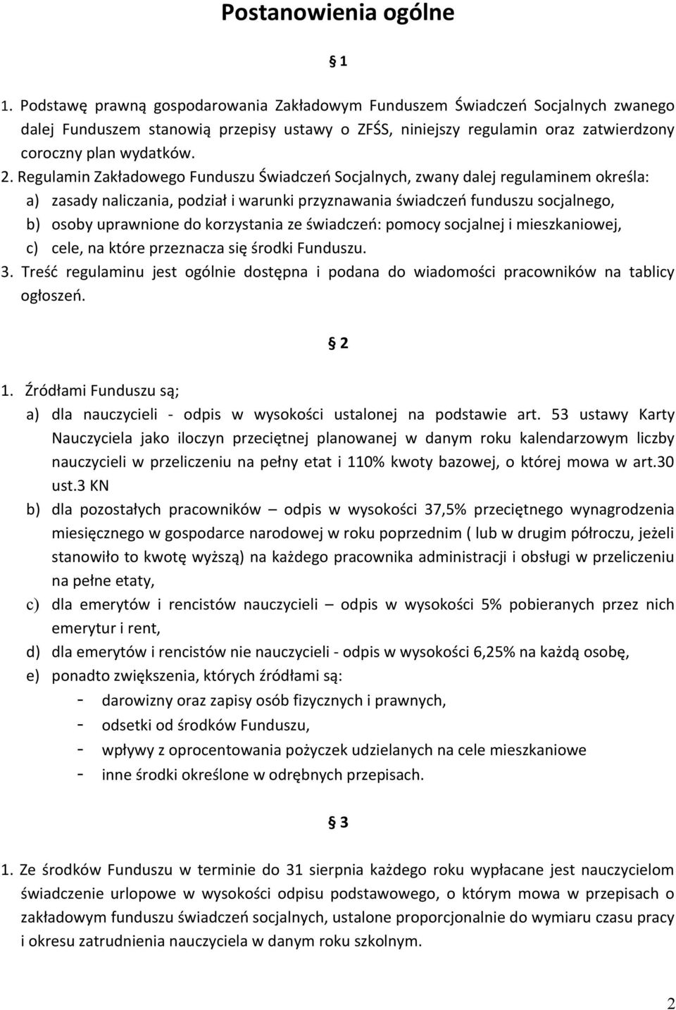 Regulamin Zakładowego Funduszu Świadczeń Socjalnych, zwany dalej regulaminem określa: a) zasady naliczania, podział i warunki przyznawania świadczeń funduszu socjalnego, b) osoby uprawnione do