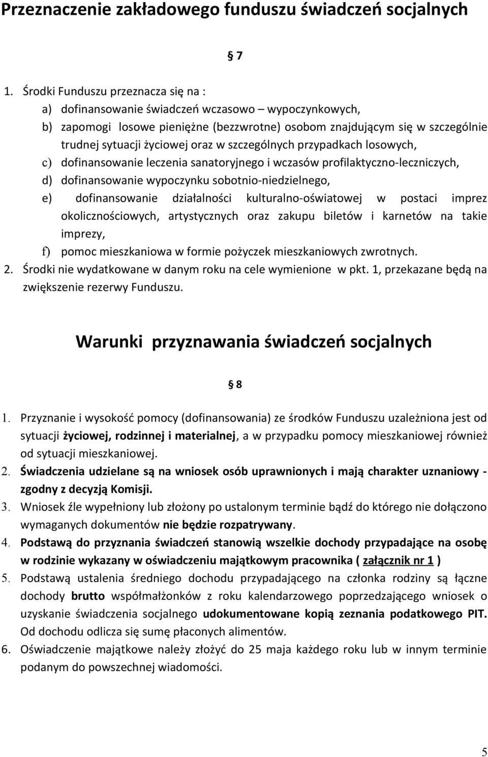 w szczególnych przypadkach losowych, c) dofinansowanie leczenia sanatoryjnego i wczasów profilaktyczno-leczniczych, d) dofinansowanie wypoczynku sobotnio-niedzielnego, e) dofinansowanie działalności