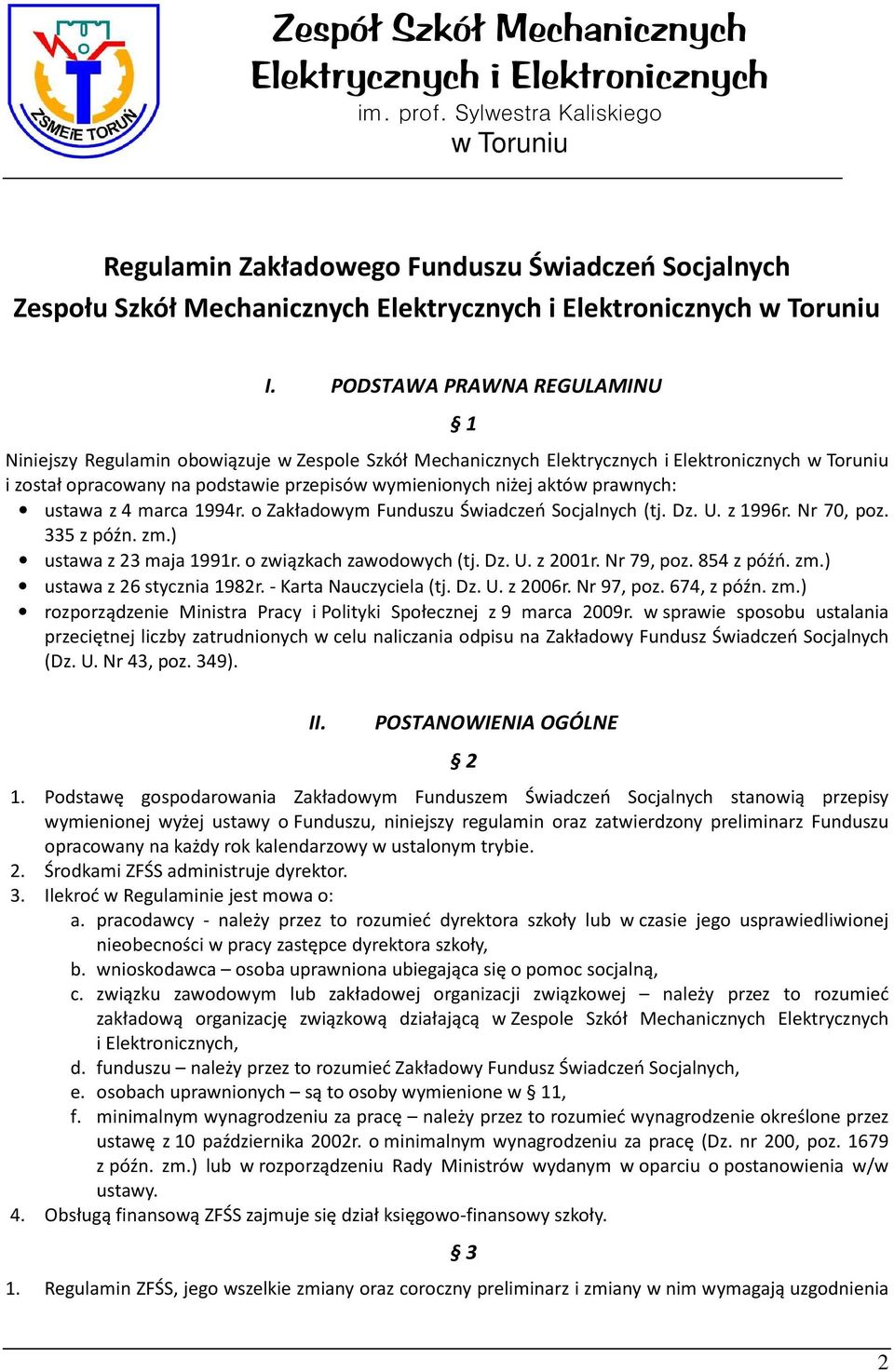 PODSTAWA PRAWNA REGULAMINU Niniejszy Regulamin obowiązuje w Zespole Szkół Mechanicznych Elektrycznych i Elektronicznych w Toruniu i został opracowany na podstawie przepisów wymienionych niżej aktów