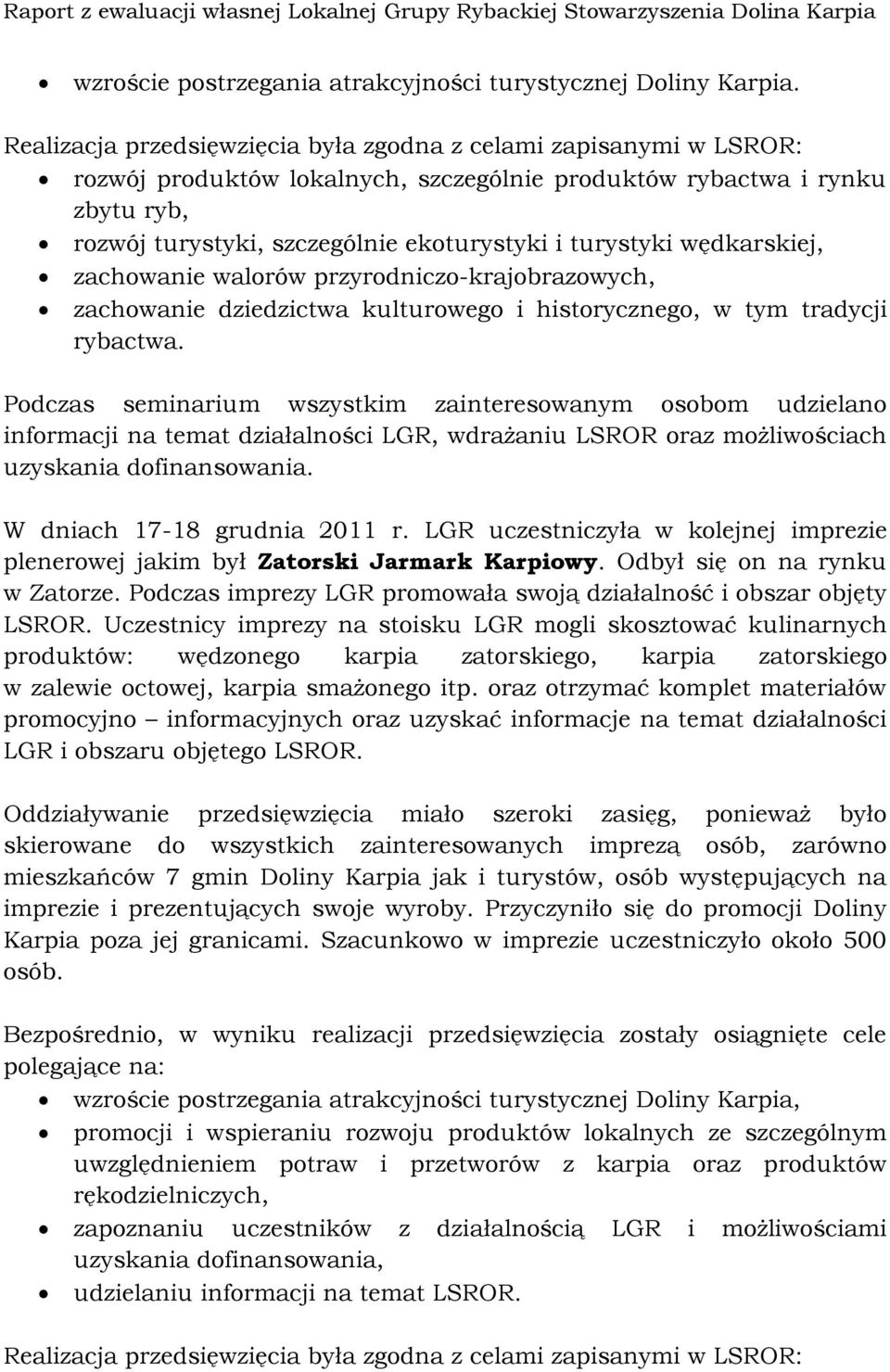 turystyki wędkarskiej, zachowanie walorów przyrodniczo-krajobrazowych, zachowanie dziedzictwa kulturowego i historycznego, w tym tradycji rybactwa.