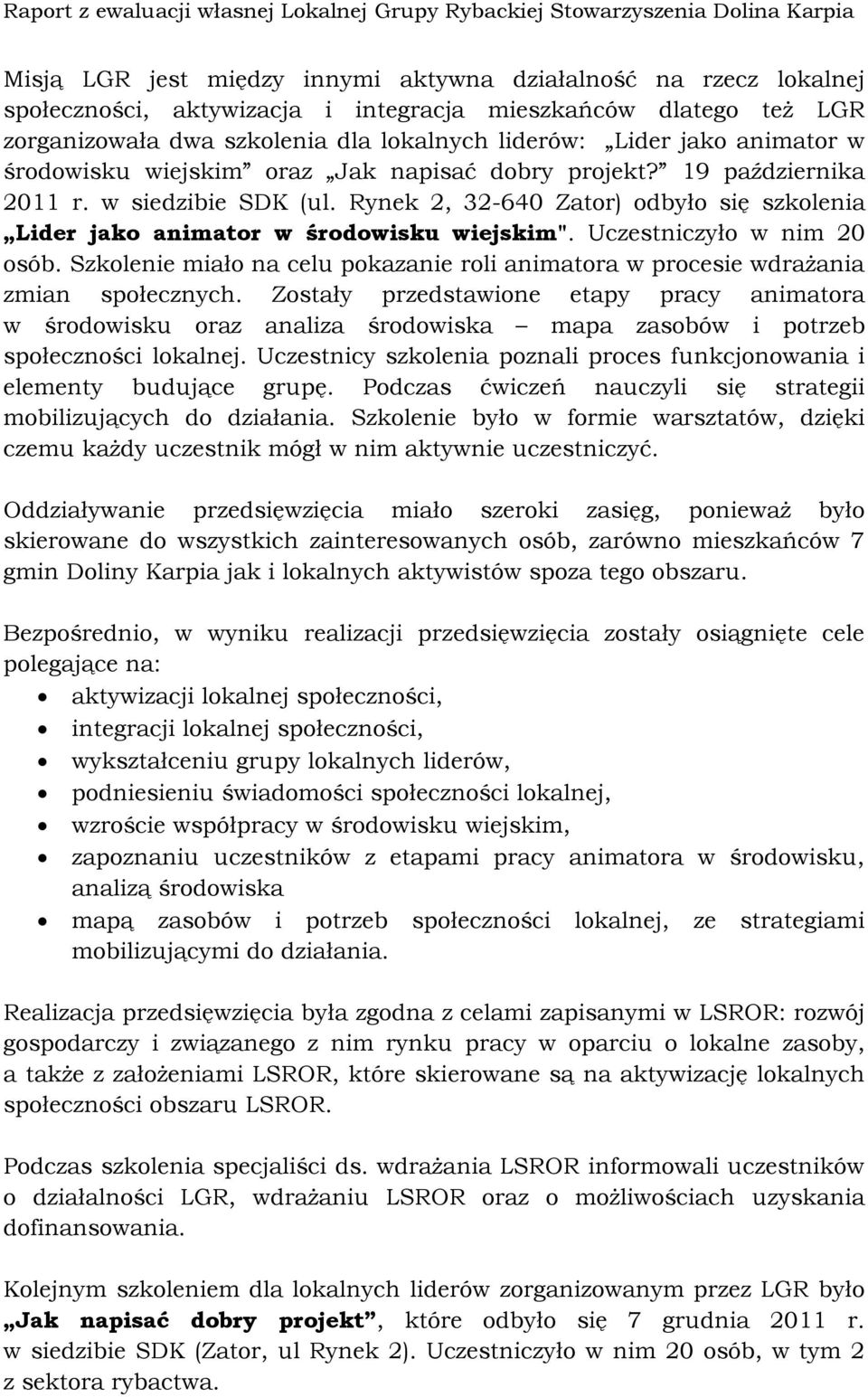 Uczestniczyło w nim 20 osób. Szkolenie miało na celu pokazanie roli animatora w procesie wdrażania zmian społecznych.