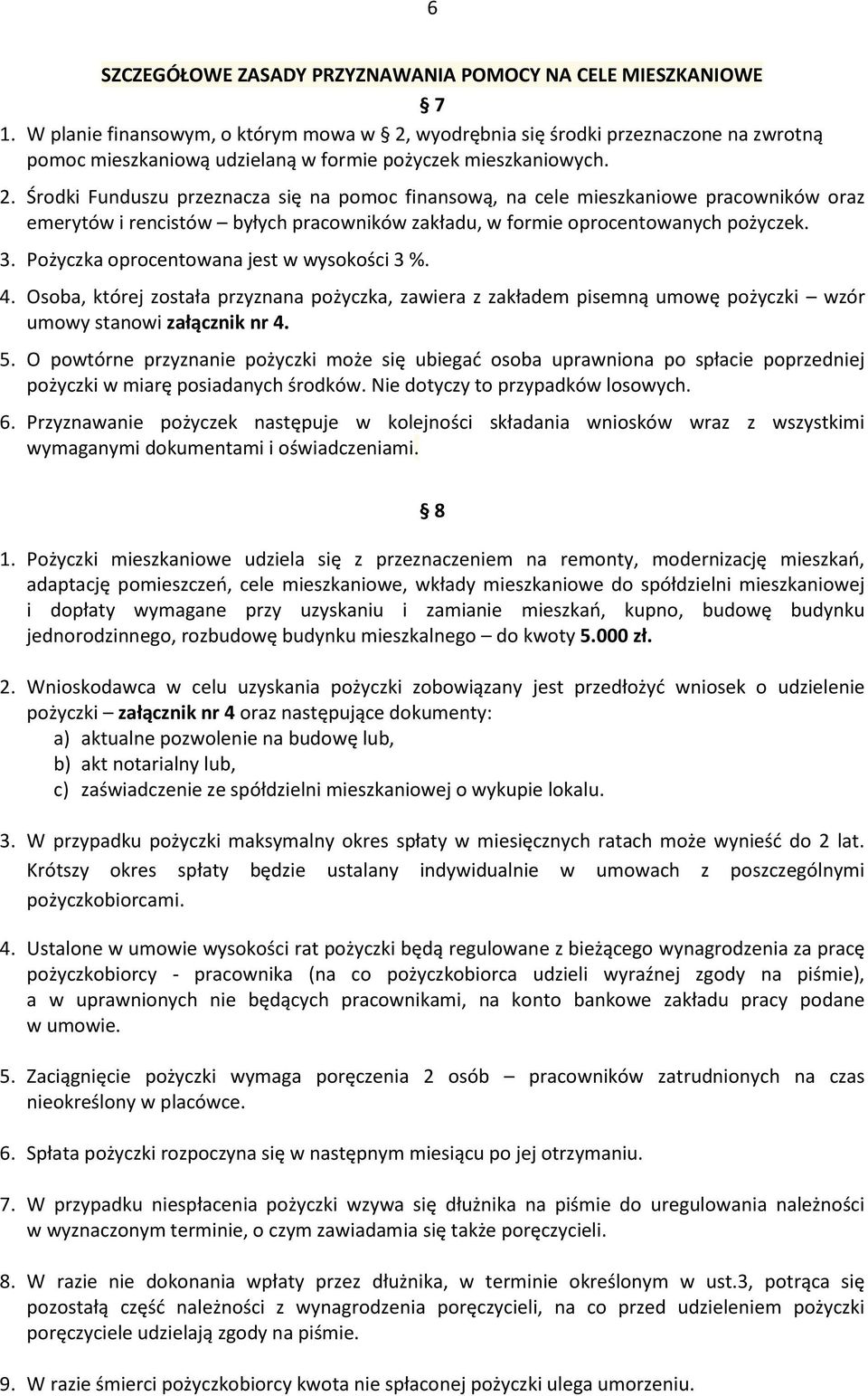 wyodrębnia się środki przeznaczone na zwrotną pomoc mieszkaniową udzielaną w formie pożyczek mieszkaniowych. 2.