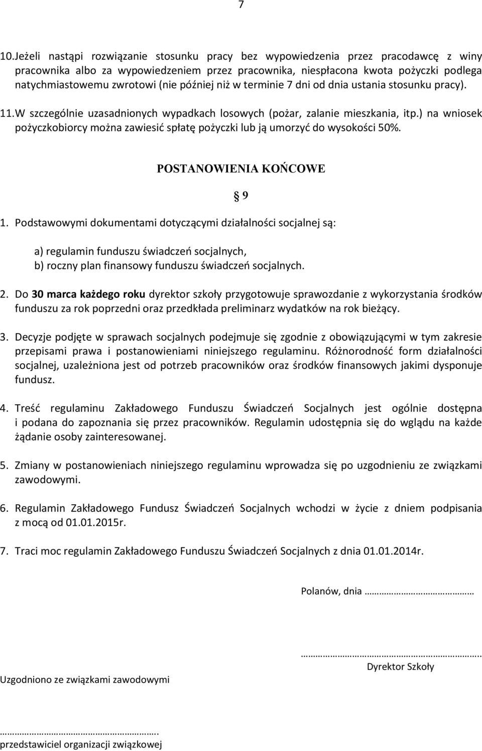 ) na wniosek pożyczkobiorcy można zawiesić spłatę pożyczki lub ją umorzyć do wysokości 50%. POSTANOWIENIA KOŃCOWE 1.