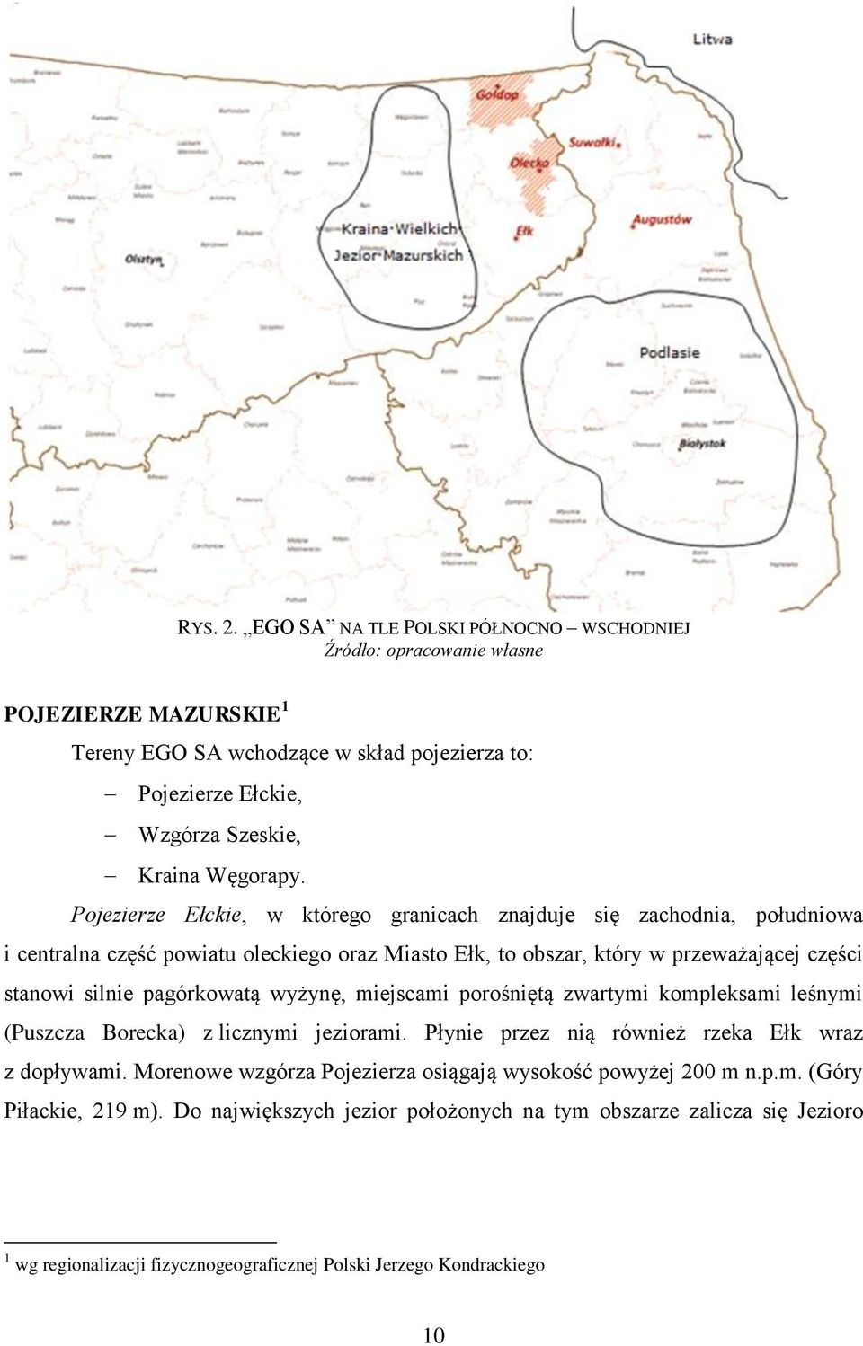 Pojezierze Ełckie, w którego granicach znajduje się zachodnia, południowa i centralna część powiatu oleckiego oraz Miasto Ełk, to obszar, który w przeważającej części stanowi silnie pagórkowatą