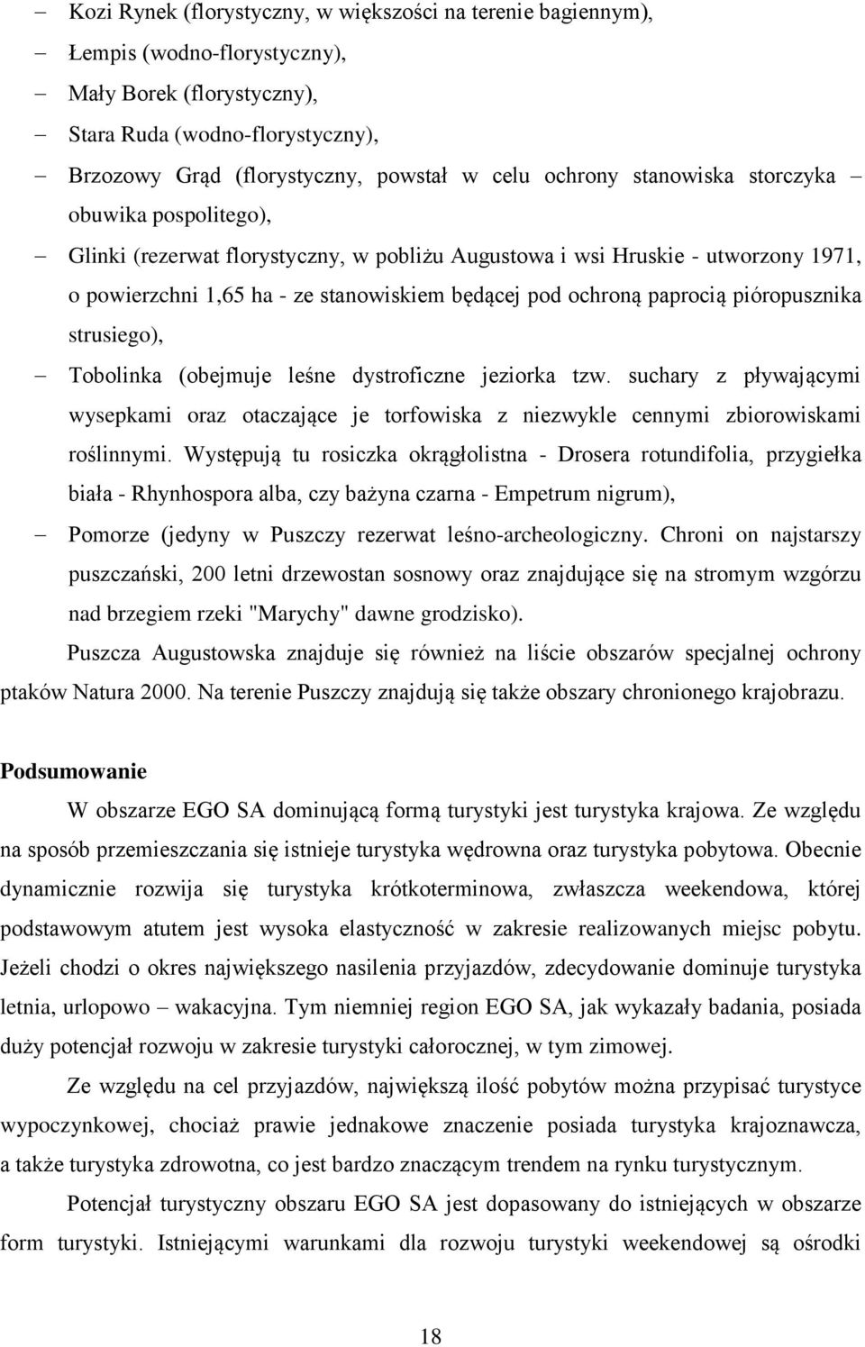 paprocią pióropusznika strusiego), Tobolinka (obejmuje leśne dystroficzne jeziorka tzw. suchary z pływającymi wysepkami oraz otaczające je torfowiska z niezwykle cennymi zbiorowiskami roślinnymi.