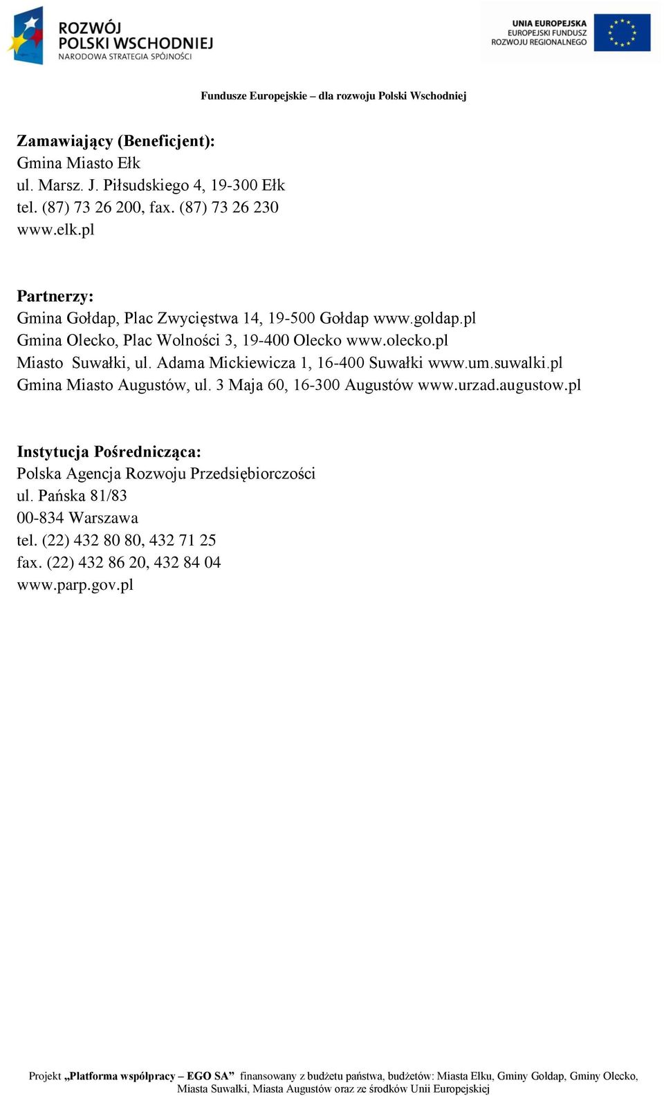 suwalki.pl Gmina Miasto Augustów, ul. 3 Maja 60, 16-300 Augustów www.urzad.augustow.pl Instytucja Pośrednicząca: Polska Agencja Rozwoju Przedsiębiorczości ul. Pańska 81/83 00-834 Warszawa tel.