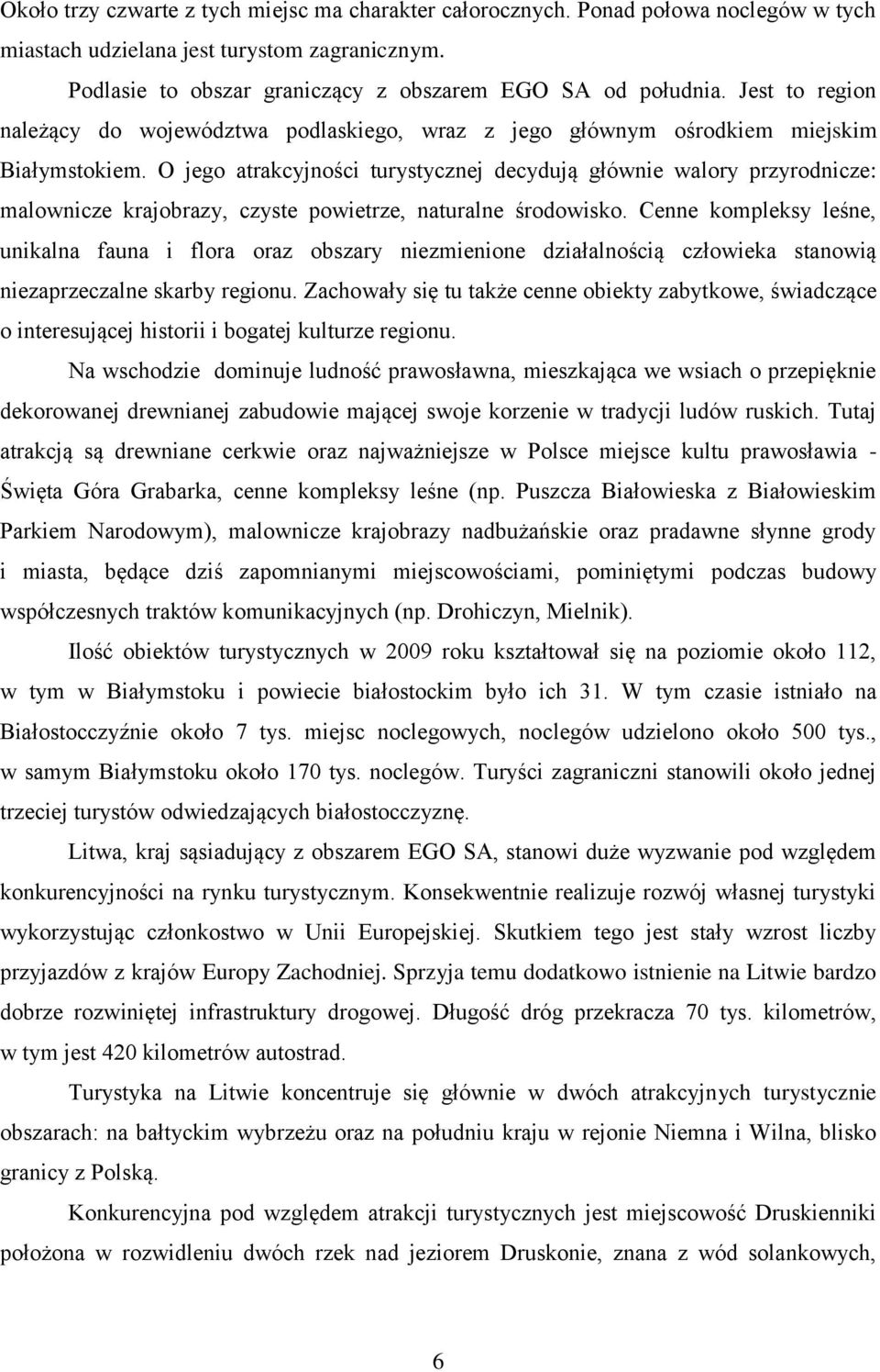 O jego atrakcyjności turystycznej decydują głównie walory przyrodnicze: malownicze krajobrazy, czyste powietrze, naturalne środowisko.