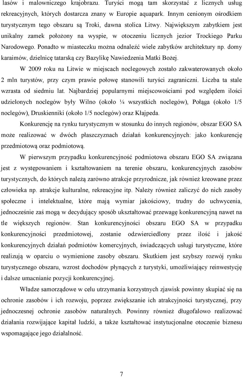 Ponadto w miasteczku można odnaleźć wiele zabytków architektury np. domy karaimów, dzielnicę tatarską czy Bazylikę Nawiedzenia Matki Bożej.