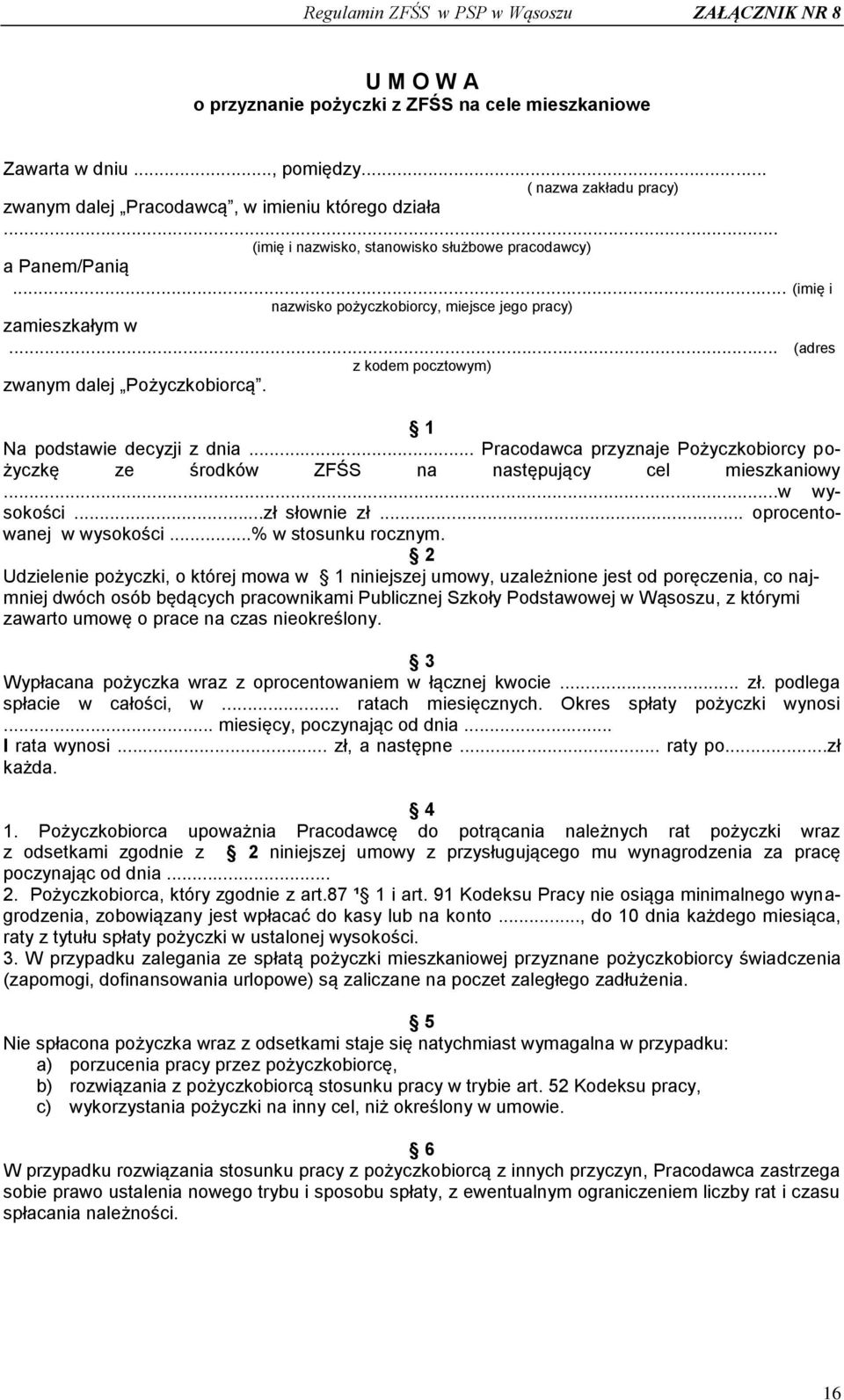 .. (imię i nazwisko pożyczkobiorcy, miejsce jego pracy) zamieszkałym w... (adres z kodem pocztowym) zwanym dalej Pożyczkobiorcą. 1 Na podstawie decyzji z dnia.