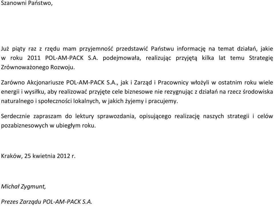 ostatnim roku wiele energii i wysiłku, aby realizować przyjęte cele biznesowe nie rezygnując z działań na rzecz środowiska naturalnego i społeczności lokalnych, w jakich