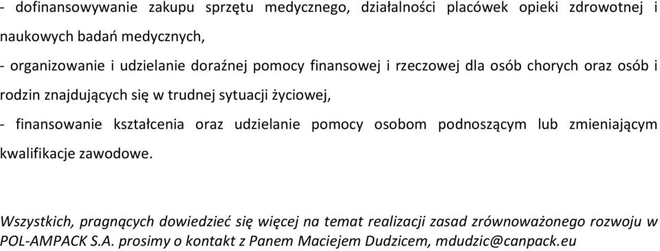 finansowanie kształcenia oraz udzielanie pomocy osobom podnoszącym lub zmieniającym kwalifikacje zawodowe.