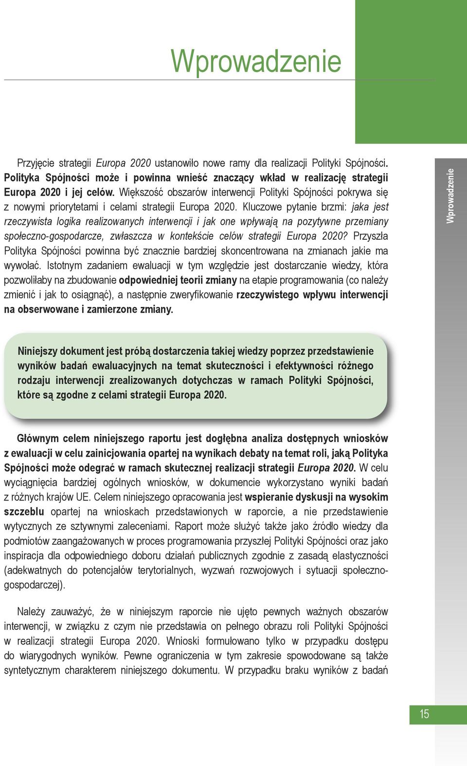 Większość obszarów interwencji Polityki Spójności pokrywa się z nowymi priorytetami i celami strategii Europa 2020.