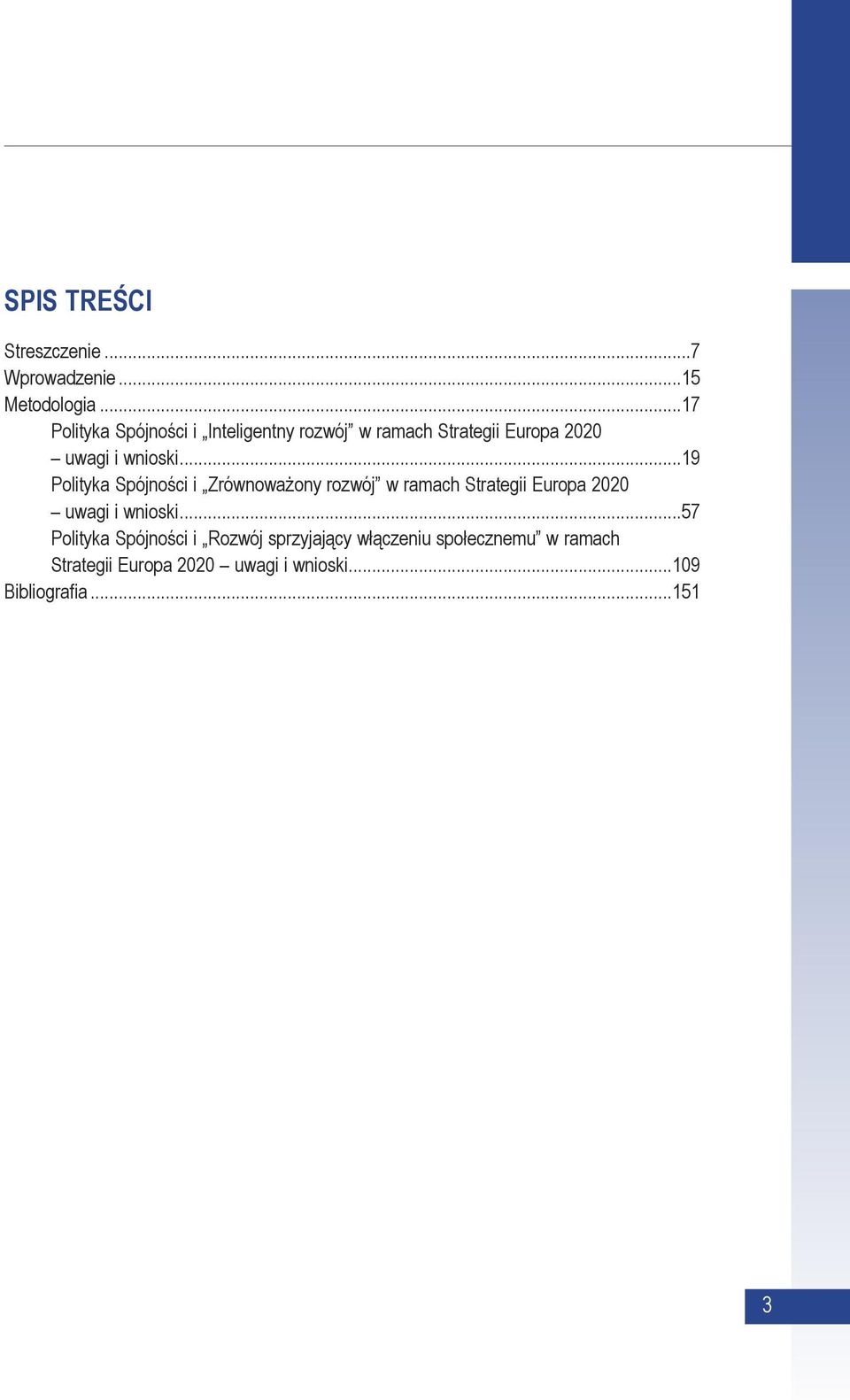 ..19 Polityka Spójności i Zrów no wa żo ny roz wój w ra mach Stra te gii Eu ro pa 2020 uwa gi i wnio ski.