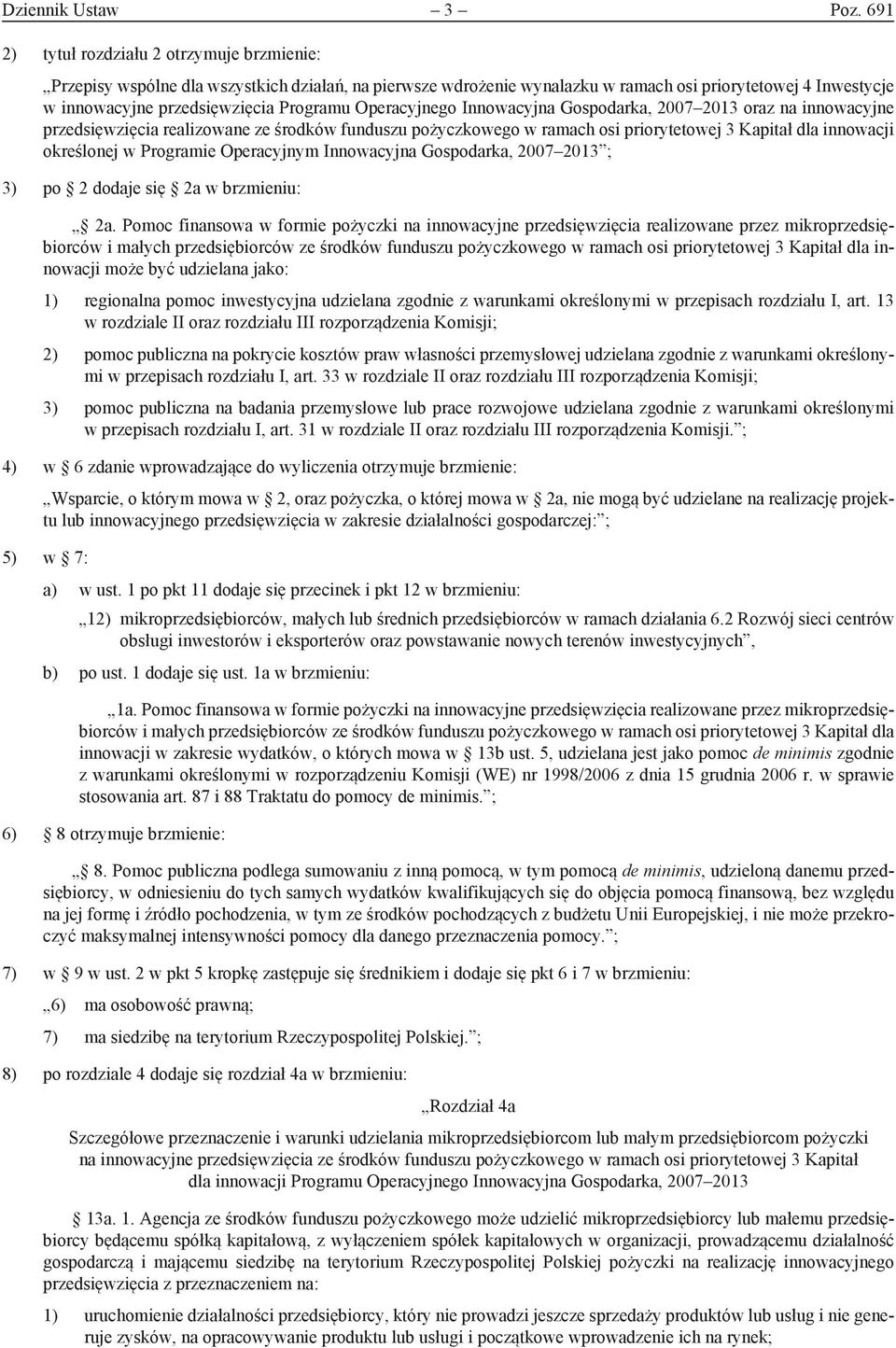 Operacyjnego Innowacyjna Gospodarka, 2007 2013 oraz na innowacyjne przedsięwzięcia realizowane ze środków funduszu pożyczkowego w ramach osi priorytetowej 3 Kapitał dla innowacji określonej w