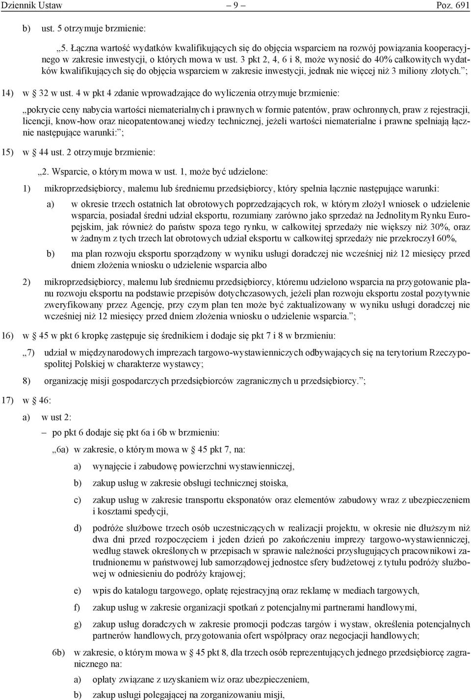 3 pkt 2, 4, 6 i 8, może wynosić do 40% całkowitych wydatków kwalifikujących się do objęcia wsparciem w zakresie inwestycji, jednak nie więcej niż 3 miliony złotych. ; 14) w 32 w ust.