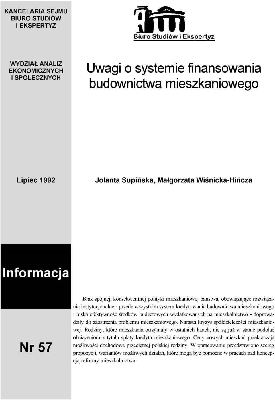 efektywność środków budżetowych wydatkowanych na mieszkalnictwo - doprowadziły do zaostrzenia problemu mieszkaniowego. Narasta kryzys spółdzielczości mieszkaniowej.