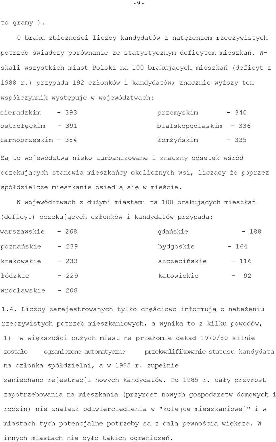 ) przypada 192 członków i kandydatów; znacznie wyższy ten współczynnik występuje w województwach: sieradzkim - 393 przemyskim - 340 ostrołęckim - 391 bialskopodlaskim - 336 tarnobrzeskim - 384