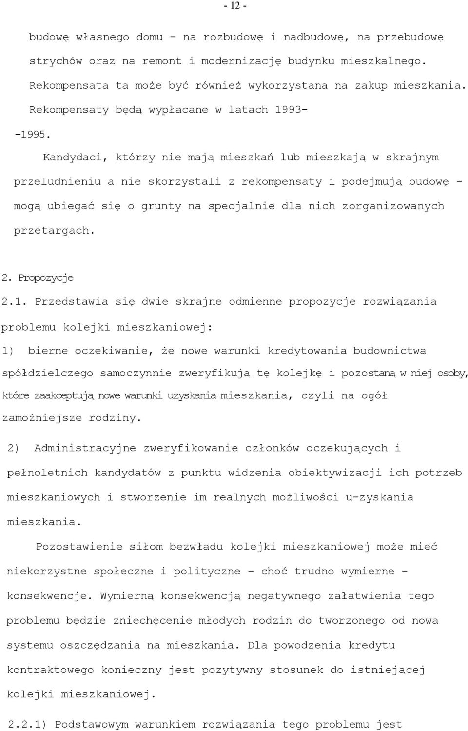 Kandydaci, którzy nie mają mieszkań lub mieszkają w skrajnym przeludnieniu a nie skorzystali z rekompensaty i podejmują budowę - mogą ubiegać się o grunty na specjalnie dla nich zorganizowanych