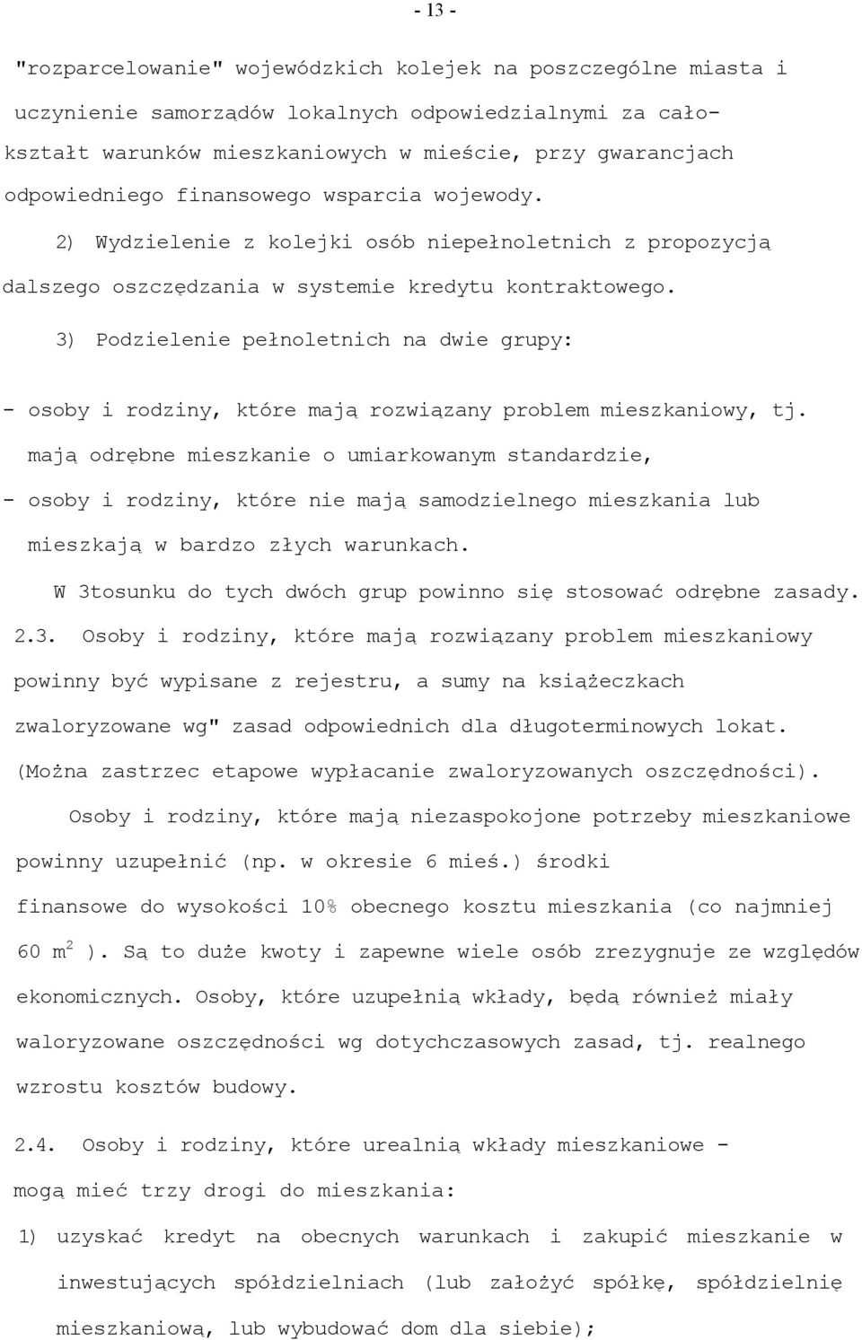 3) Podzielenie pełnoletnich na dwie grupy: - osoby i rodziny, które mają rozwiązany problem mieszkaniowy, tj.