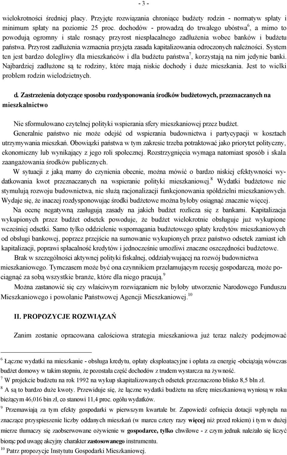 Przyrost zadłużenia wzmacnia przyjęta zasada kapitalizowania odroczonych należności. System ten jest bardzo dolegliwy dla mieszkańców i dla budżetu państwa 7, korzystają na nim jedynie banki.