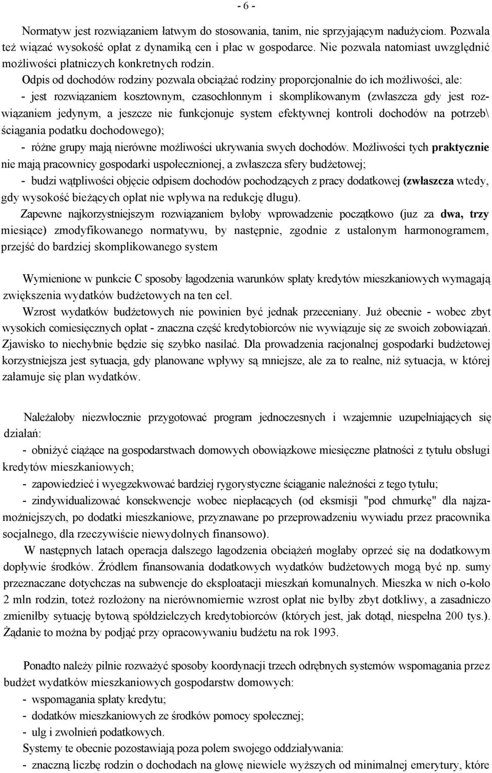 Odpis od dochodów rodziny pozwala obciążać rodziny proporcjonalnie do ich możliwości, ale: - jest rozwiązaniem kosztownym, czasochłonnym i skomplikowanym (zwłaszcza gdy jest rozwiązaniem jedynym, a