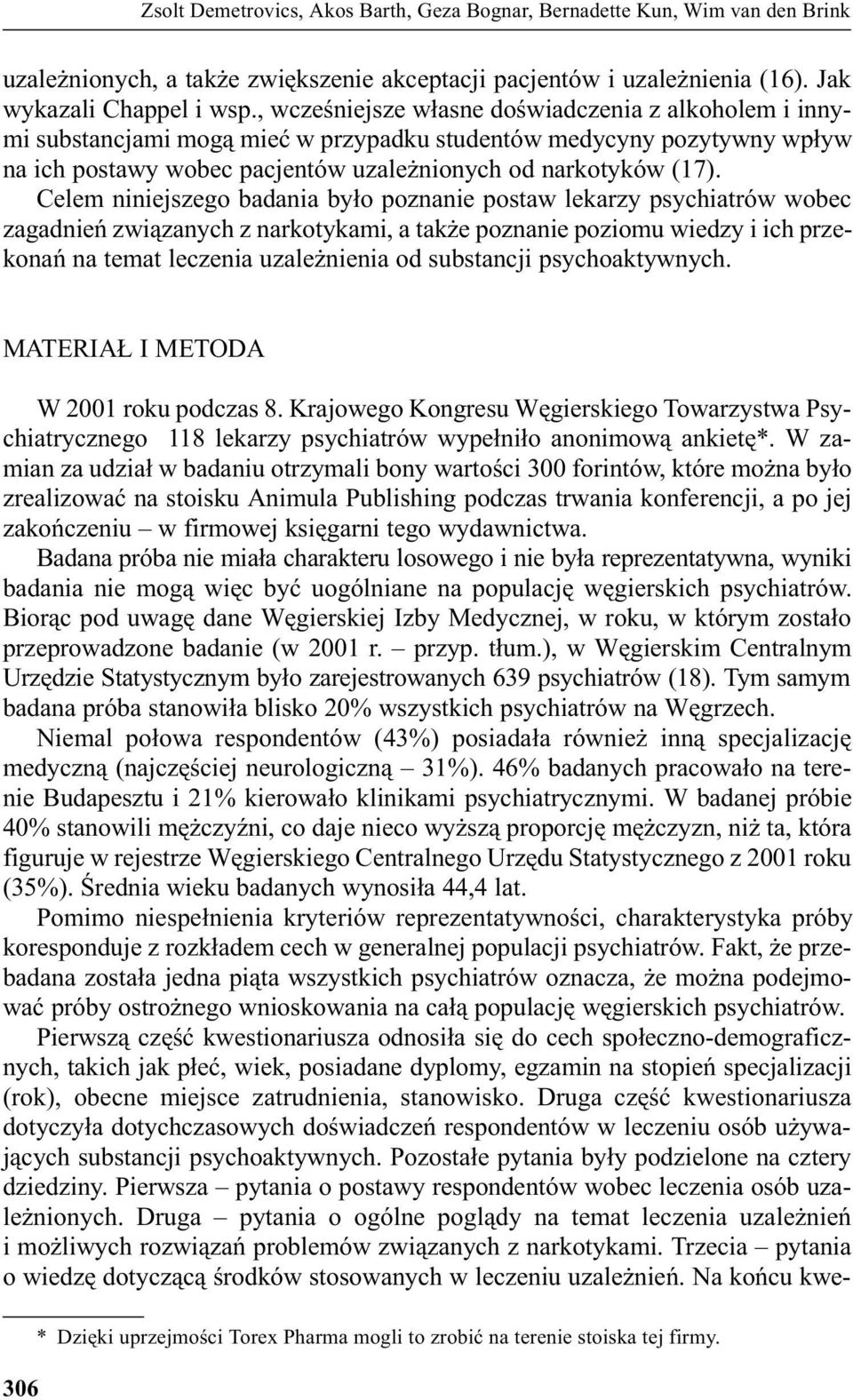 Celem niniejszego badania by³o poznanie postaw lekarzy psychiatrów wobec zagadnieñ zwi¹zanych z narkotykami, a tak e poznanie poziomu wiedzy i ich przekonañ na temat leczenia uzale nienia od