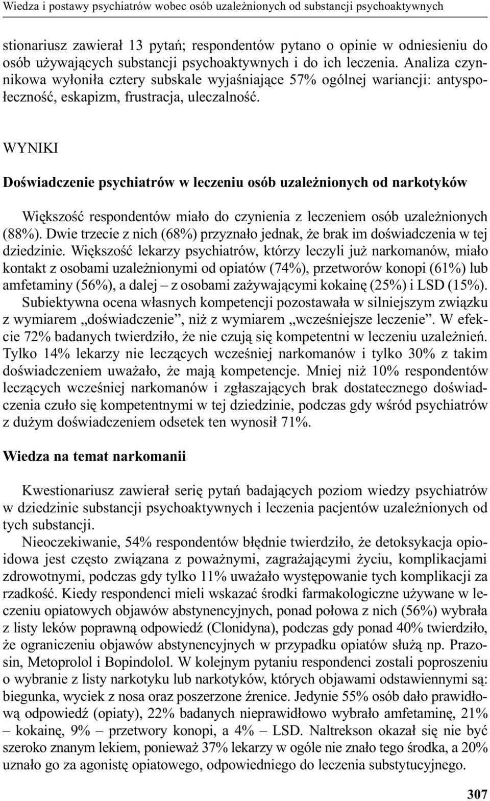 WYNIKI Doœwiadczenie psychiatrów w leczeniu osób uzale nionych od narkotyków Wiêkszoœæ respondentów mia³o do czynienia z leczeniem osób uzale nionych (88%).