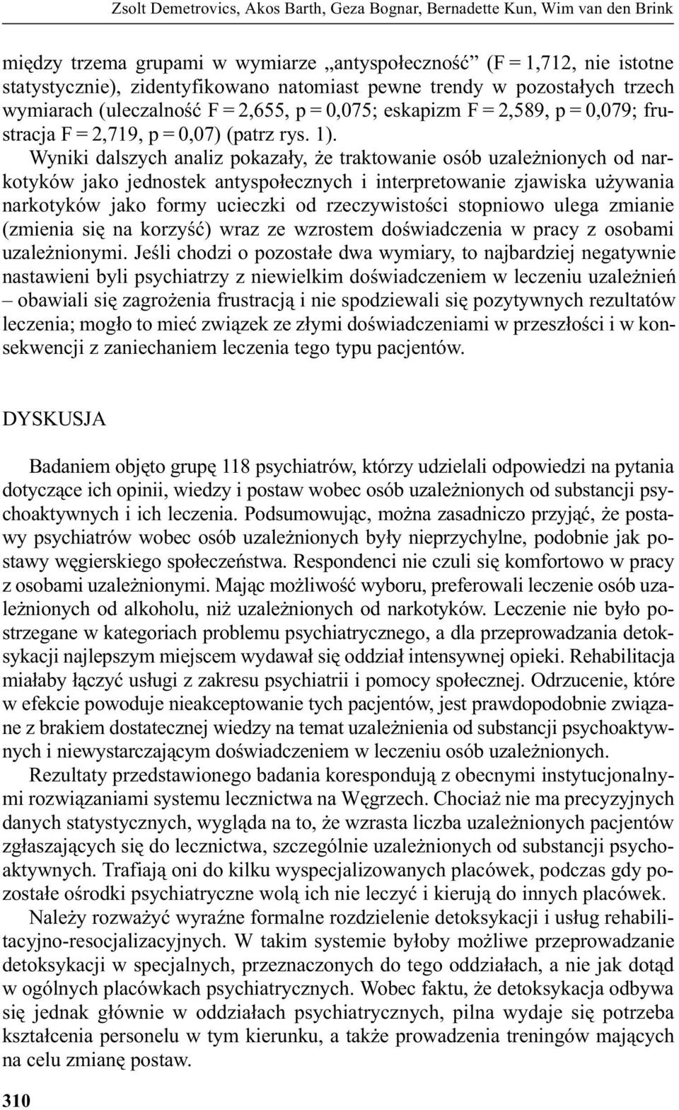 Wyniki dalszych analiz pokaza³y, e traktowanie osób uzale nionych od narkotyków jako jednostek antyspo³ecznych i interpretowanie zjawiska u ywania narkotyków jako formy ucieczki od rzeczywistoœci