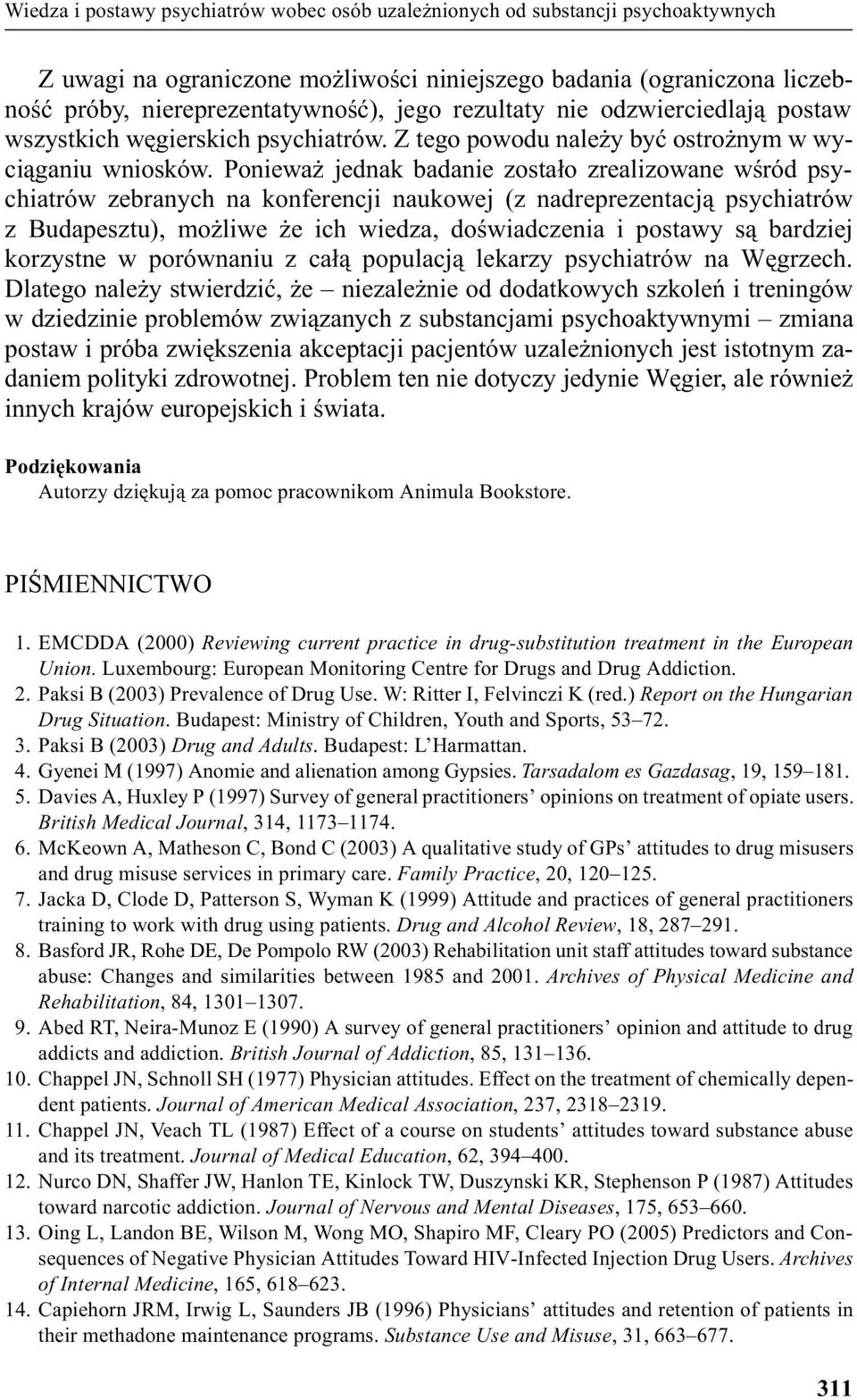 Poniewa jednak badanie zosta³o zrealizowane wœród psychiatrów zebranych na konferencji naukowej (z nadreprezentacj¹ psychiatrów z Budapesztu), mo liwe e ich wiedza, doœwiadczenia i postawy s¹