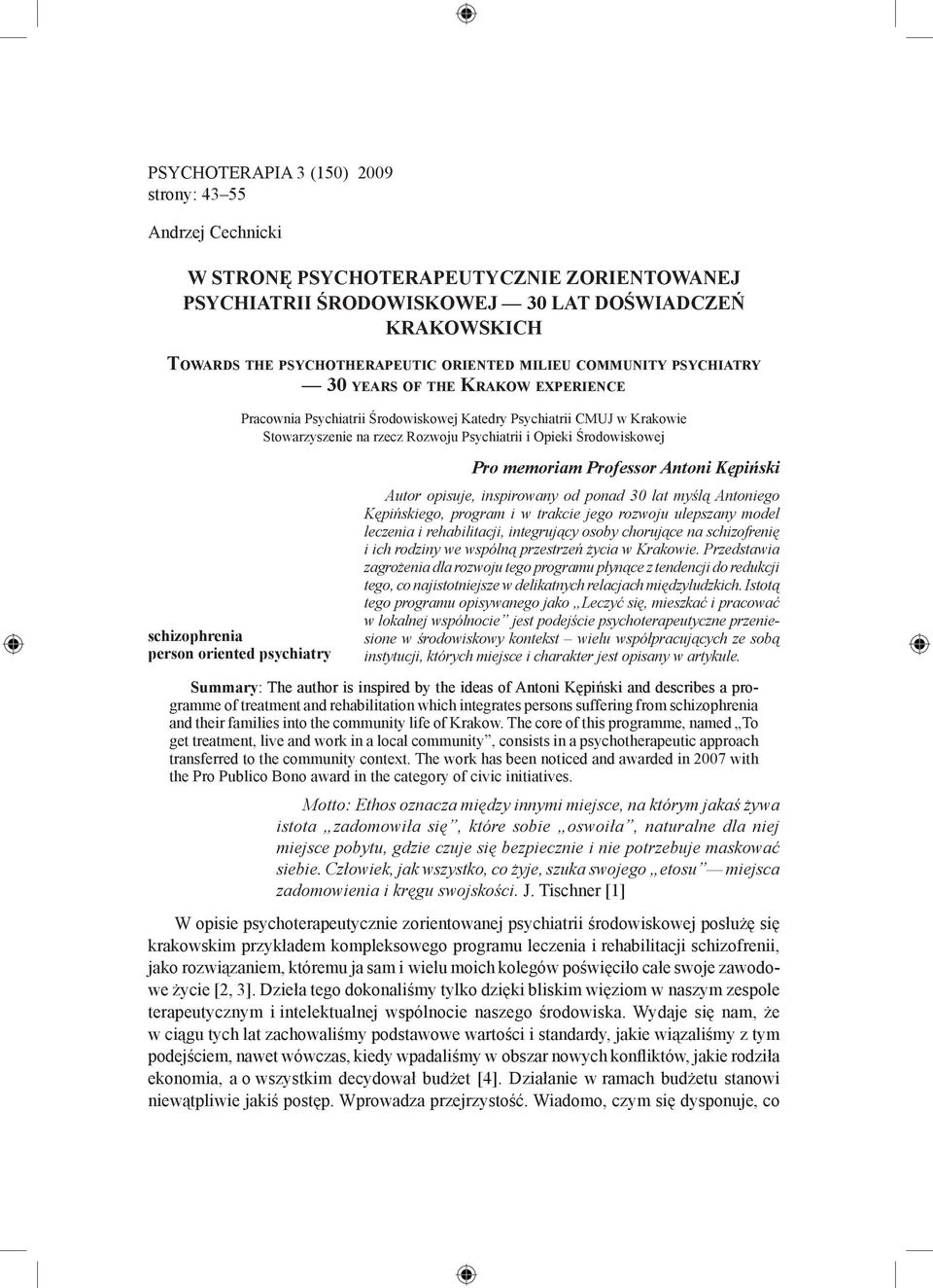 Psychiatrii CMUJ w Krakowie Stowarzyszenie na rzecz Rozwoju Psychiatrii i Opieki Środowiskowej Pro memoriam Professor Antoni Kępiński Autor opisuje, inspirowany od ponad 30 lat myślą Antoniego