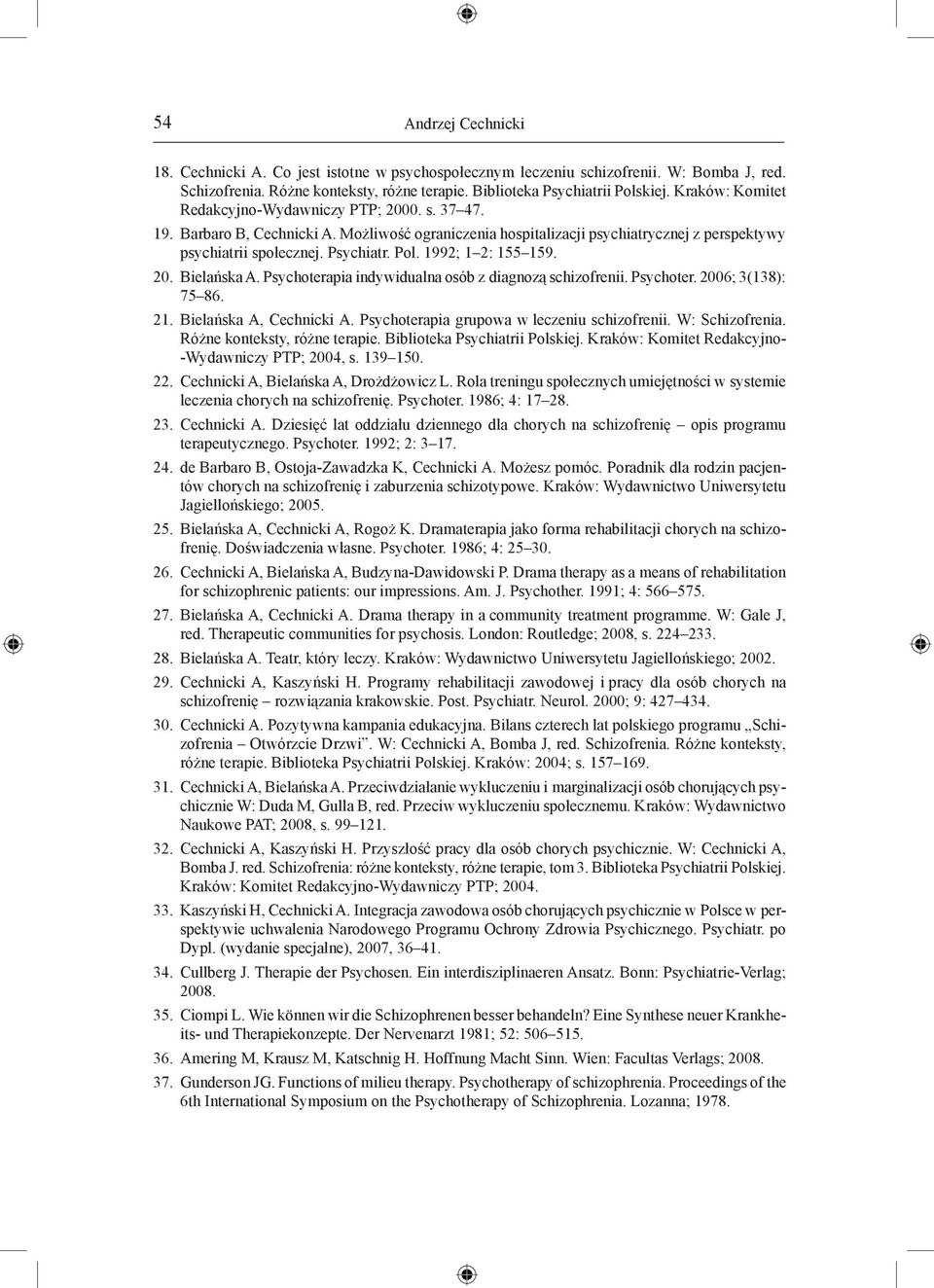 1992; 1 2: 155 159. 20. Bielańska A. Psychoterapia indywidualna osób z diagnozą schizofrenii. Psychoter. 2006; 3(138): 75 86. 21. Bielańska A, Cechnicki A.