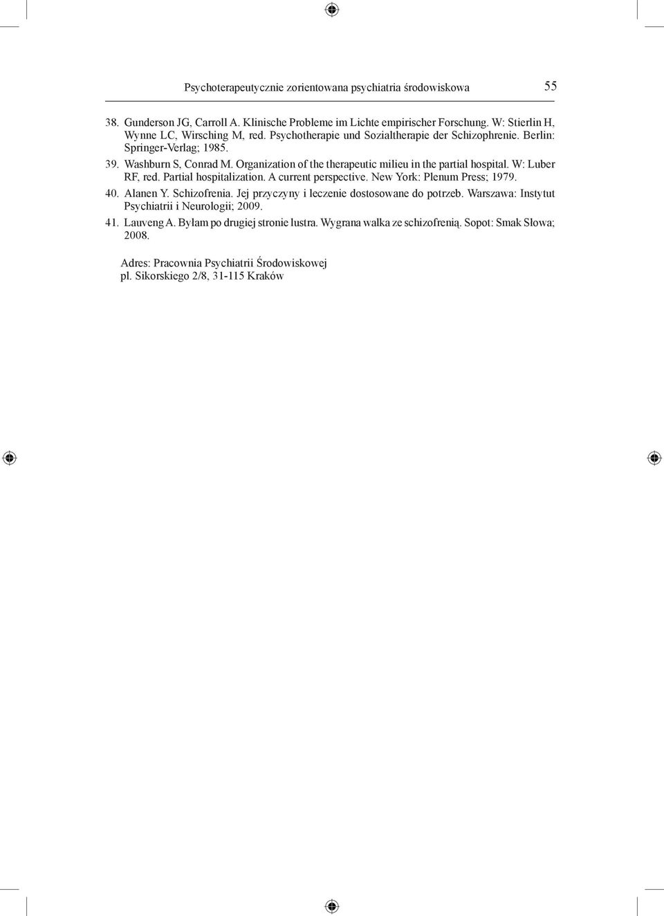 Partial hospitalization. A current perspective. New York: Plenum Press; 1979. 40. Alanen Y. Schizofrenia. Jej przyczyny i leczenie dostosowane do potrzeb.