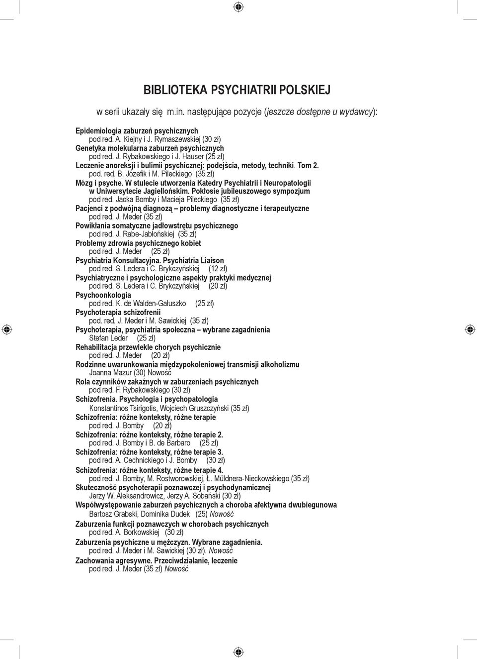 Józefik i M. Pileckiego (35 zł) Mózg i psyche. W stulecie utworzenia Katedry Psychiatrii i Neuropatologii w Uniwersytecie Jagiellońskim. Pokłosie jubileuszowego sympozjum pod red.